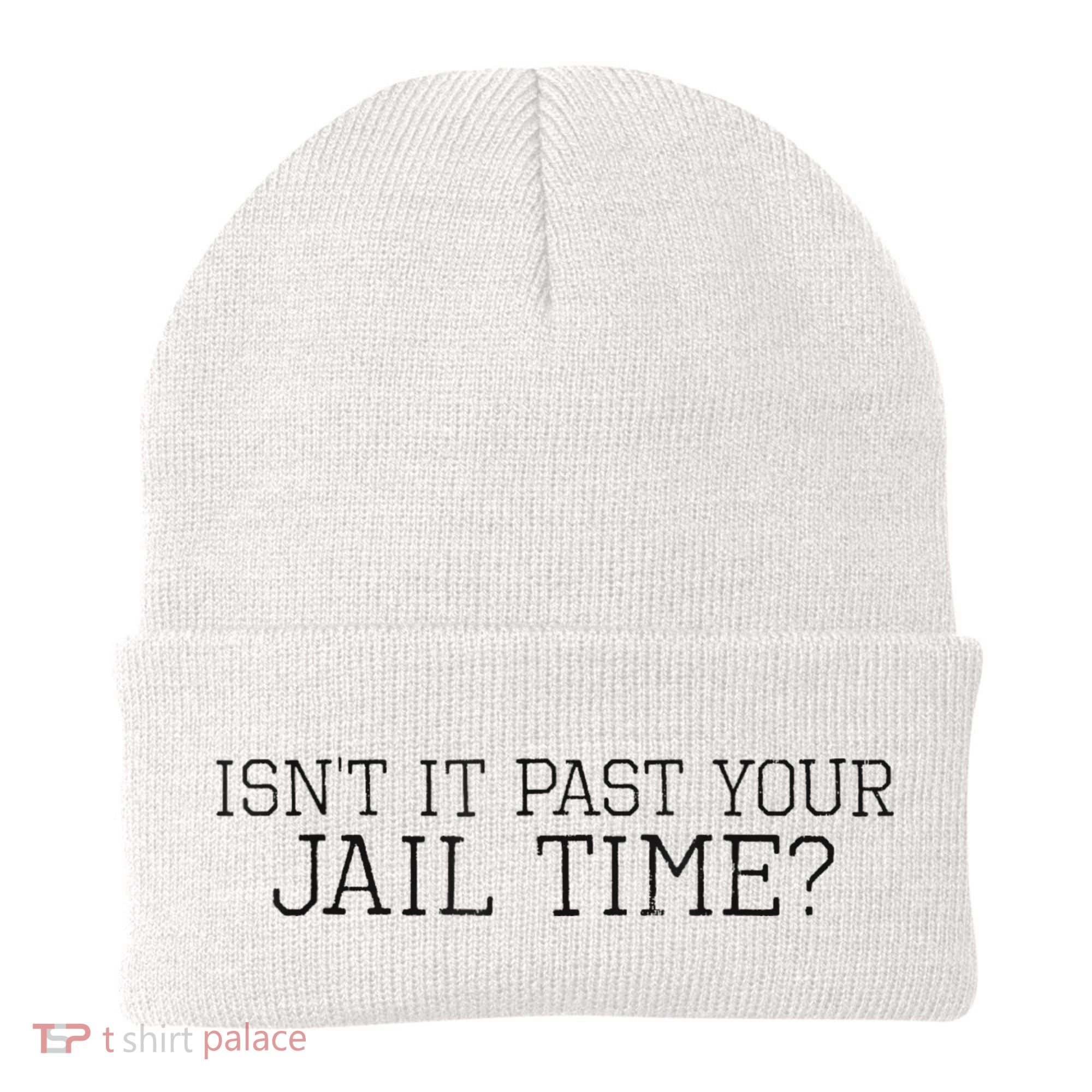 isn't it past your jail time Beanie