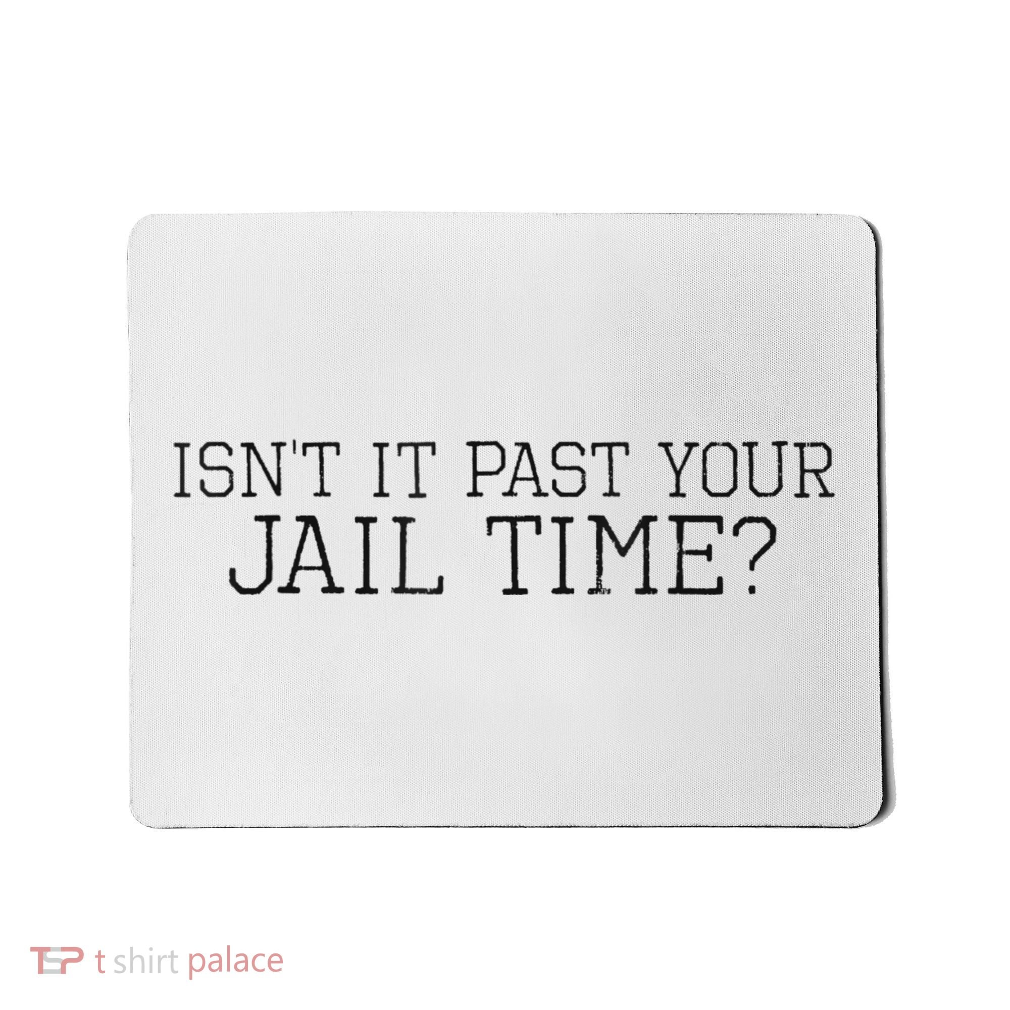 isn't it past your jail time Mousepad