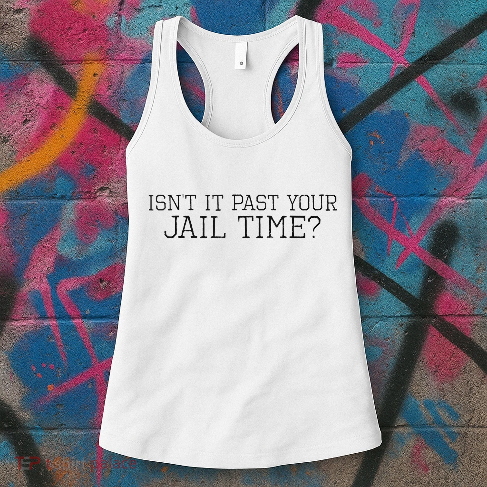 isn't it past your jail time Women's Tank Top