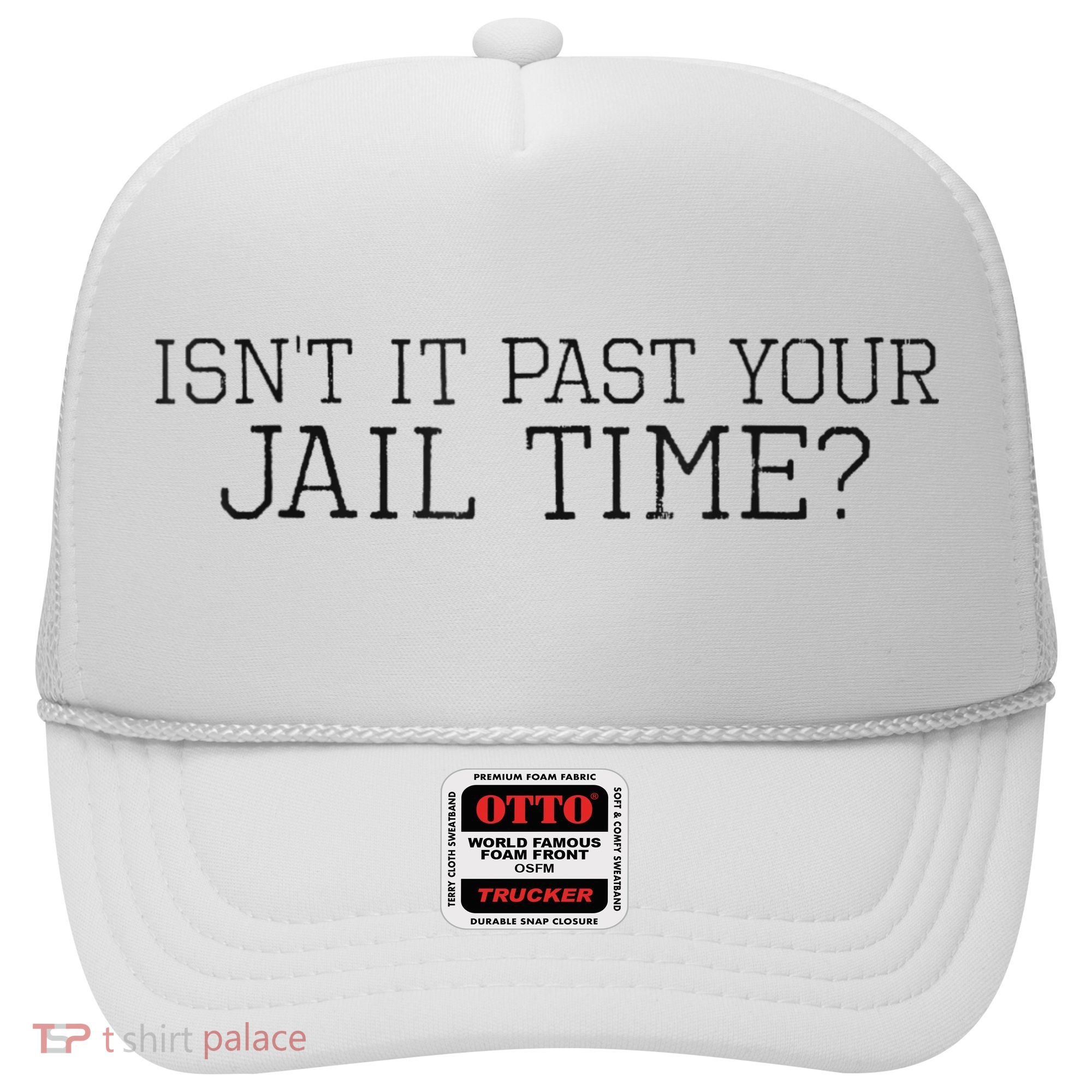 isn't it past your jail time Hat