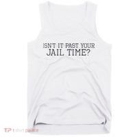 isn't it past your jail time Tank Top thumb 0
