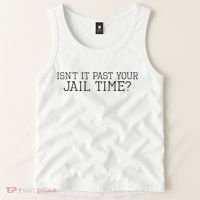 isn't it past your jail time Tank Top thumb 2