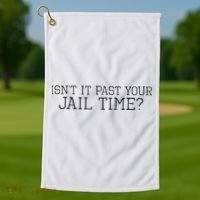 isn't it past your jail time Golf Towel thumb 1