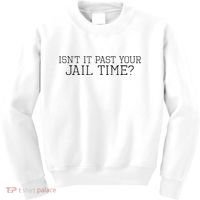 isn't it past your jail time Kids Sweatshirt thumb 0