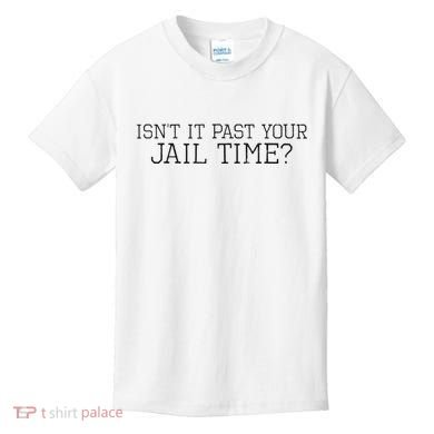 isn't it past your jail time Kids T-Shirt
