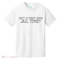 isn't it past your jail time Kids T-Shirt thumb 0