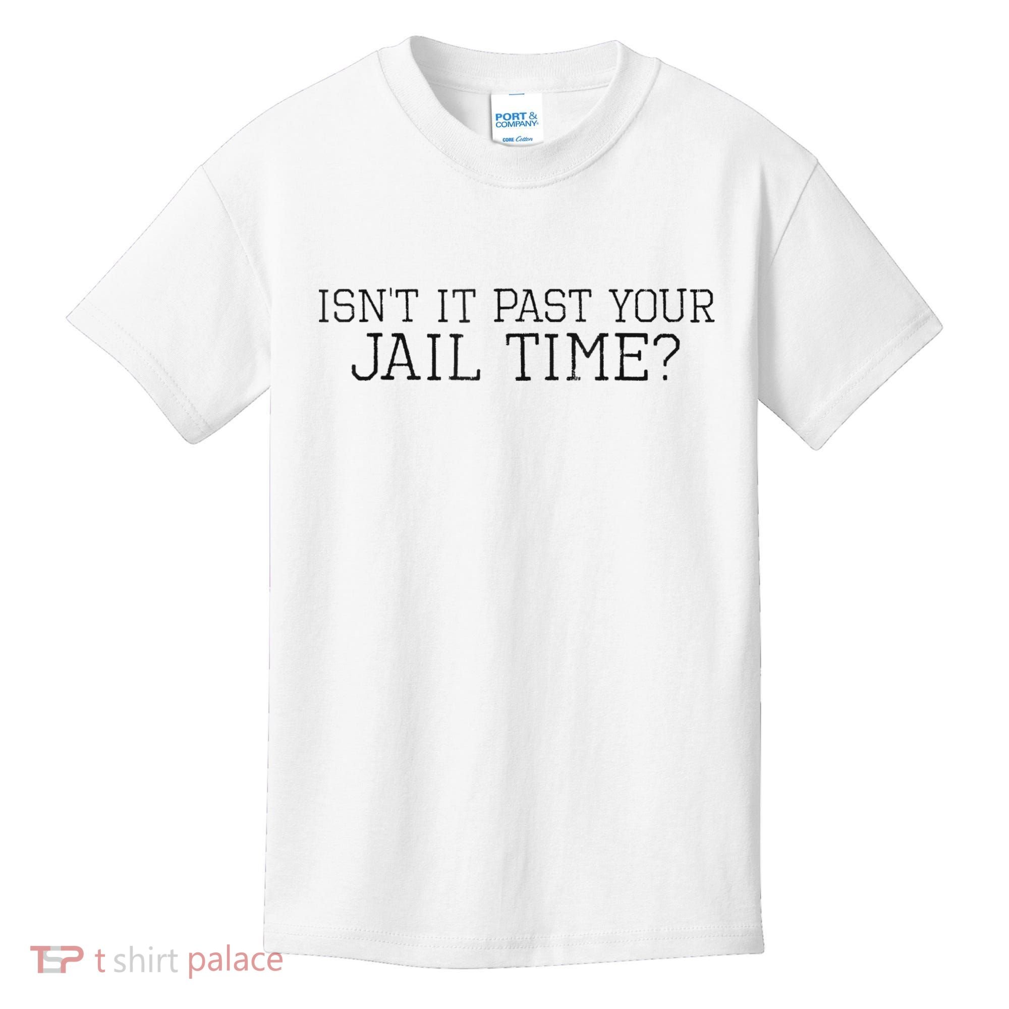 isn't it past your jail time Kids T-Shirt