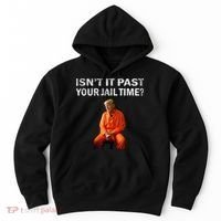 Isn’T It Past Your Jail Time Trump Hoodie thumb 0