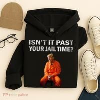 Isn’T It Past Your Jail Time Trump Hoodie thumb 4