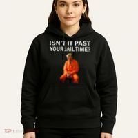 Isn’T It Past Your Jail Time Trump Hoodie thumb 5
