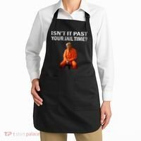 Isn’T It Past Your Jail Time Trump Apron thumb 2