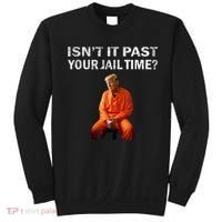 Isn’T It Past Your Jail Time Trump Sweatshirt thumb 0