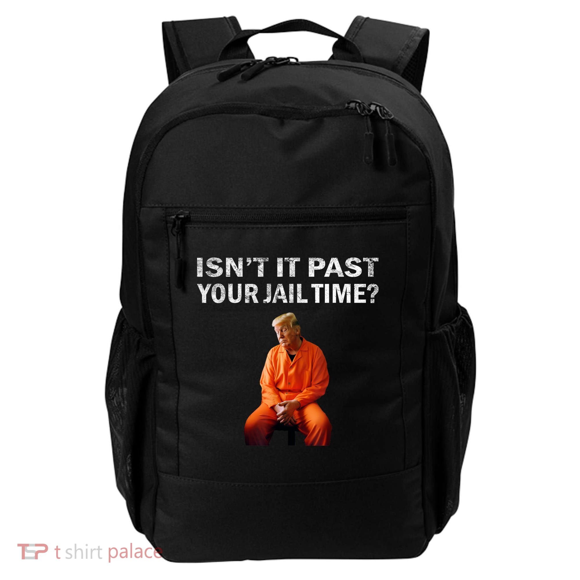 Isn’T It Past Your Jail Time Trump Backpack