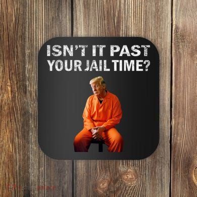 Isn’T It Past Your Jail Time Trump Coaster