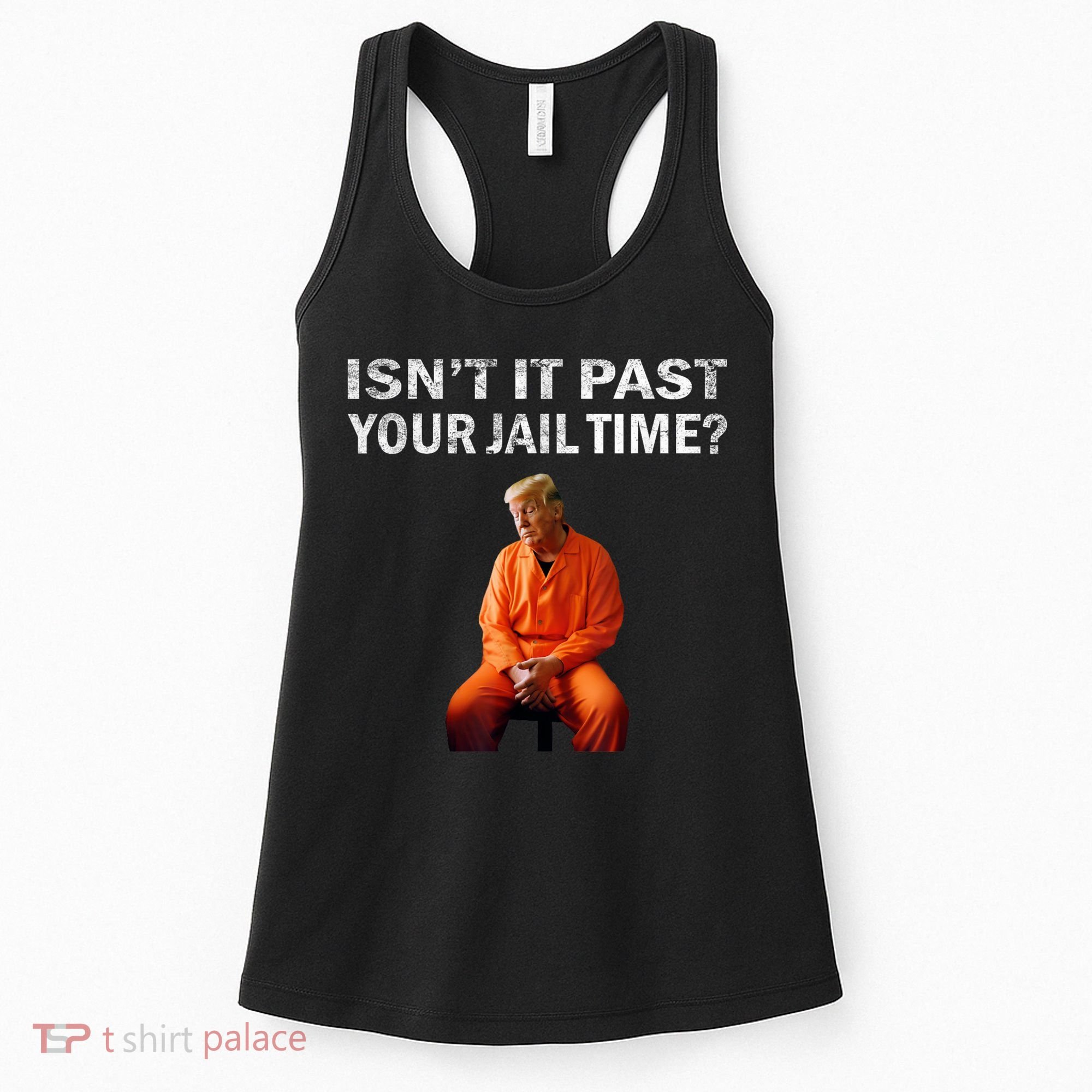 Isn’T It Past Your Jail Time Trump Women's Tank Top