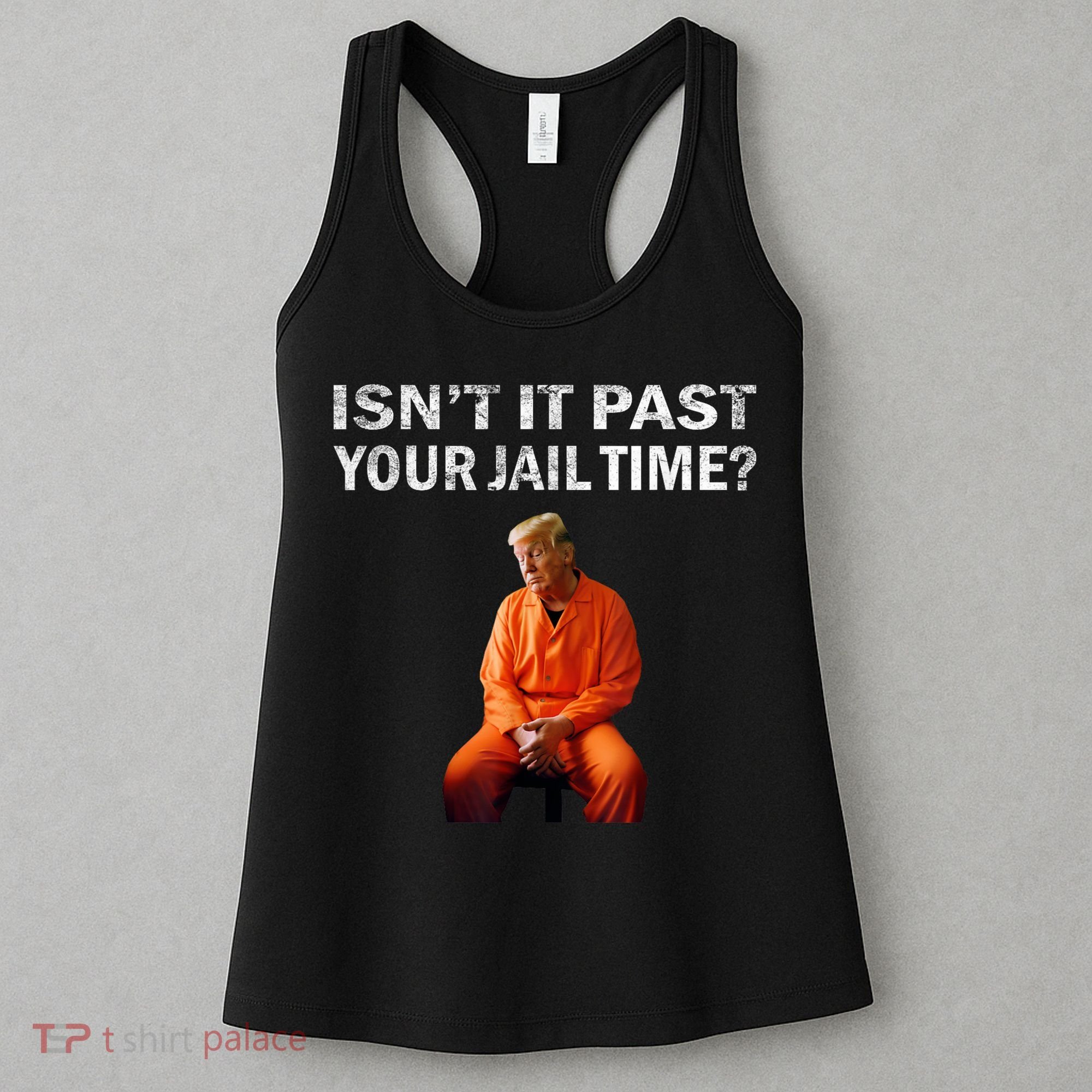 Isn’T It Past Your Jail Time Trump Women's Tank Top
