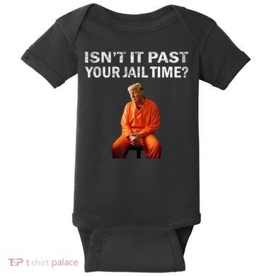 Isn’T It Past Your Jail Time Trump Baby Bodysuit