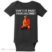 Isn’T It Past Your Jail Time Trump Baby Bodysuit thumb 0