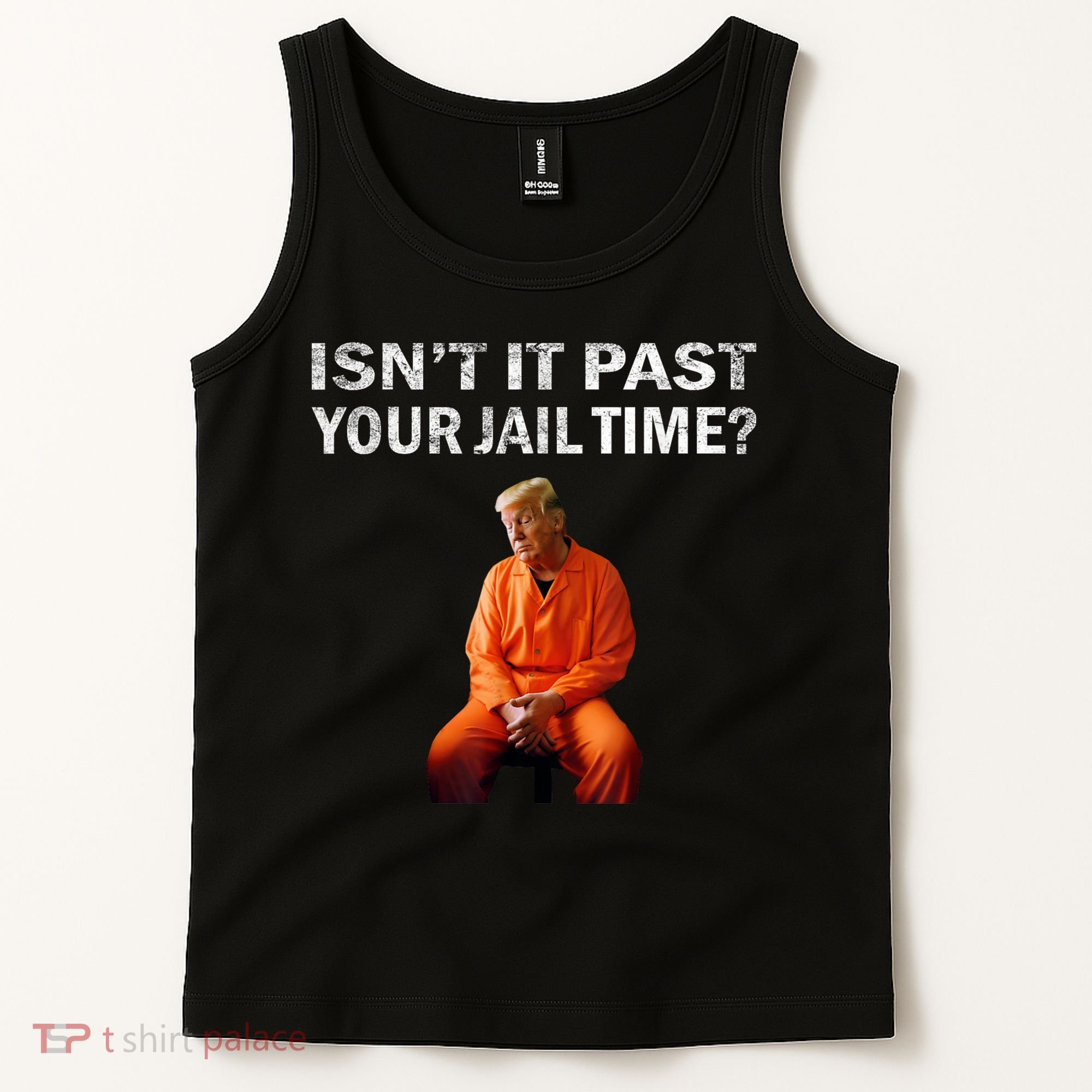 Isn’T It Past Your Jail Time Trump Tank Top