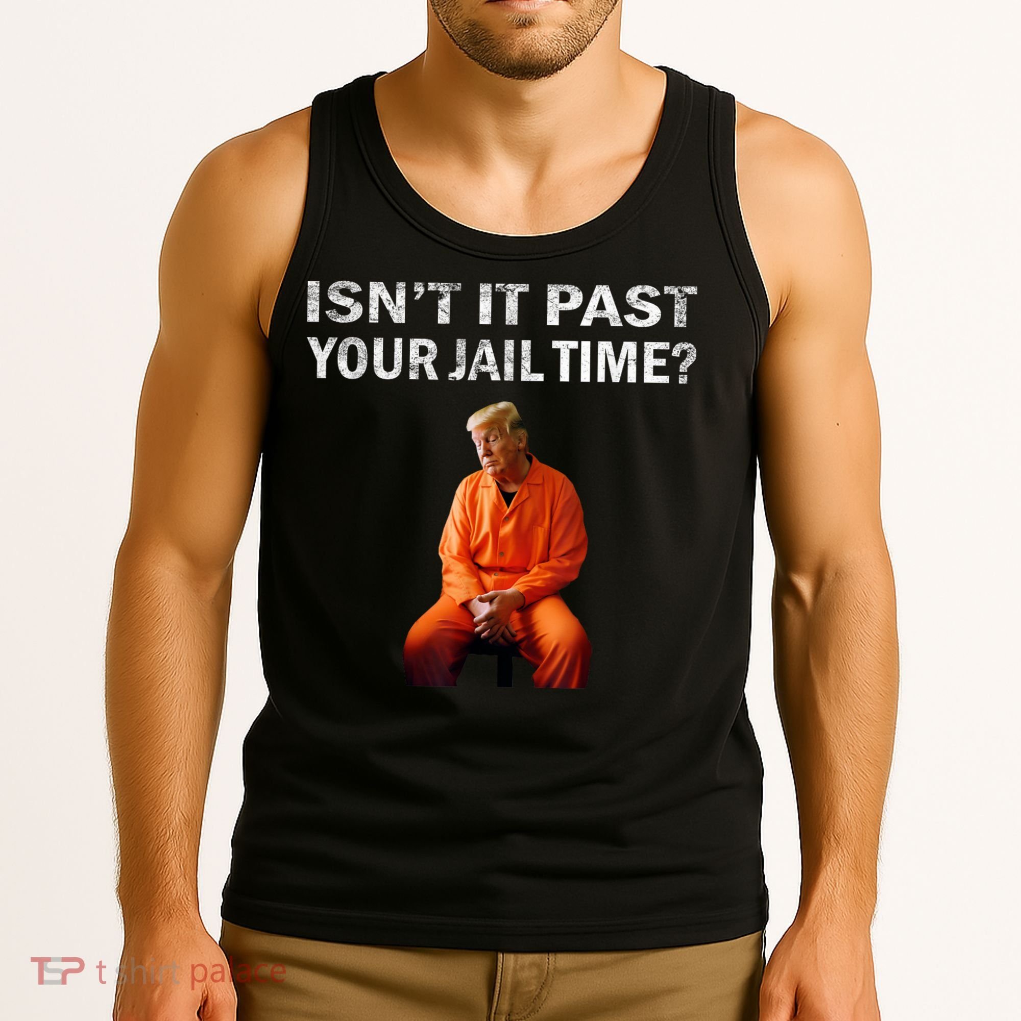 Isn’T It Past Your Jail Time Trump Tank Top