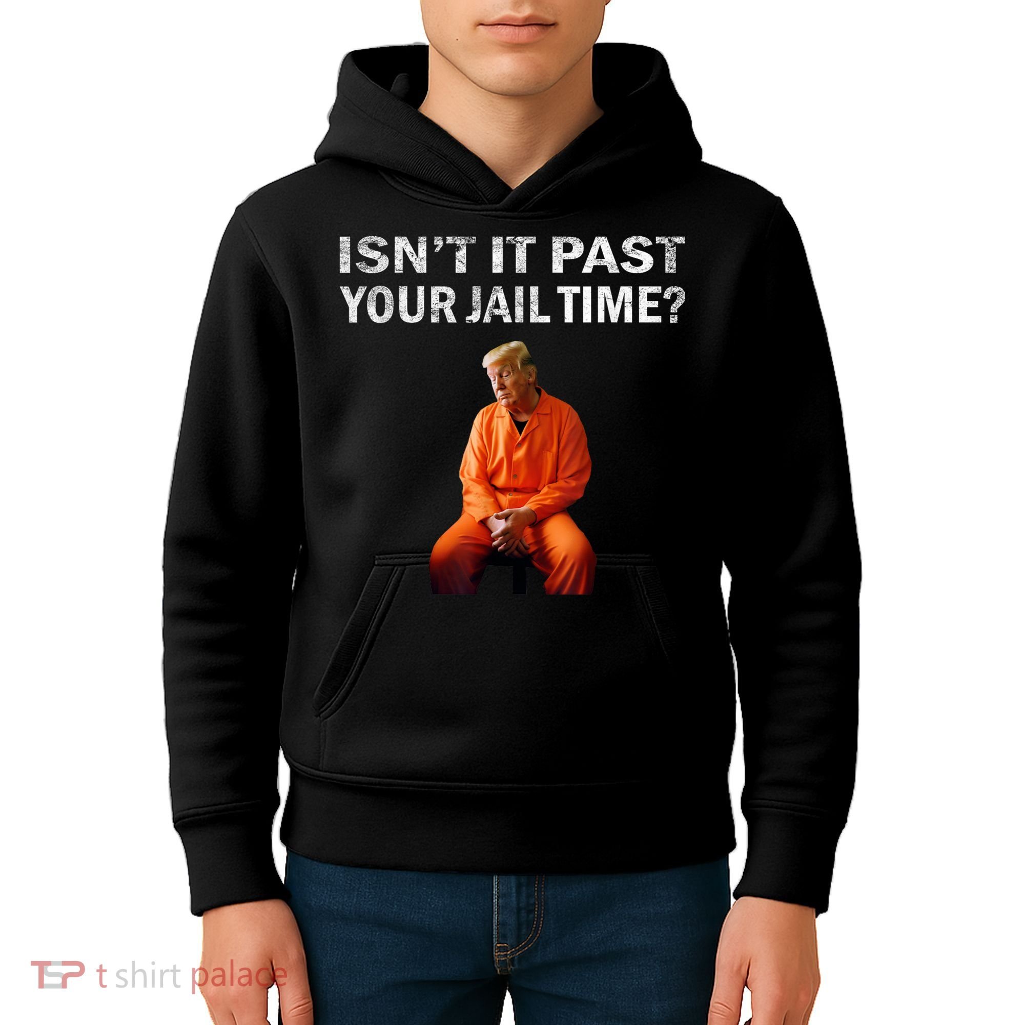 Isn’T It Past Your Jail Time Trump Kids Hoodie