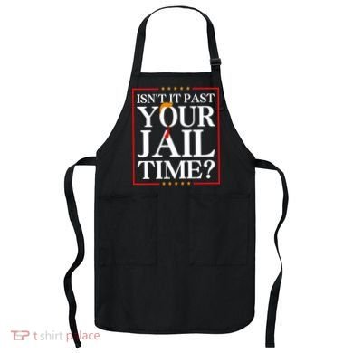 Isn’T It Past Your Jail Time Apron