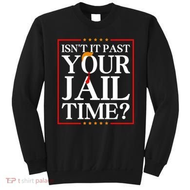 Isn’T It Past Your Jail Time Sweatshirt