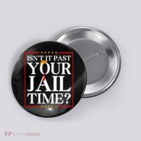 Isn’T It Past Your Jail Time Button thumb 0