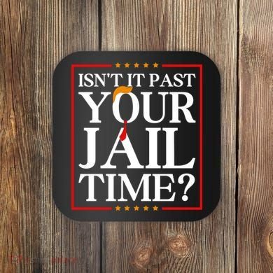 Isn’T It Past Your Jail Time Coaster