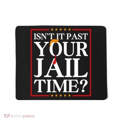 Isn’T It Past Your Jail Time Mousepad
