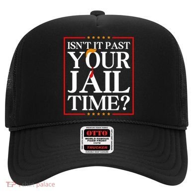 Isn’T It Past Your Jail Time Hat