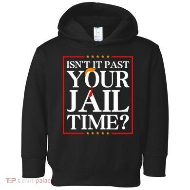 Isn’T It Past Your Jail Time Toddler Hoodie