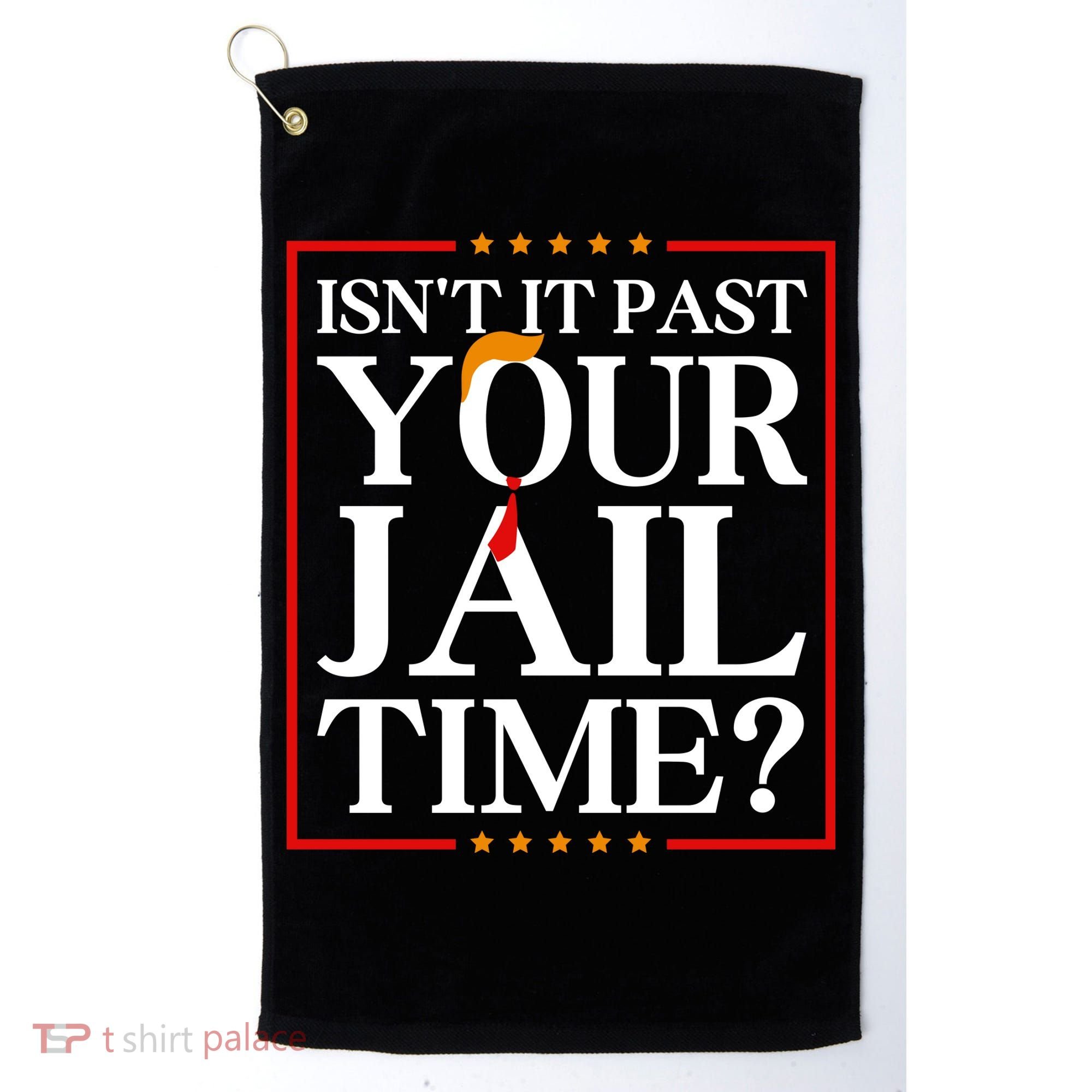 Isn’T It Past Your Jail Time Golf Towel