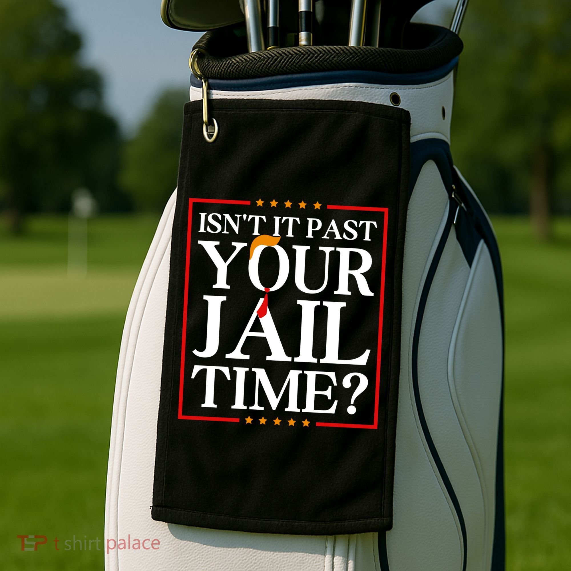Isn’T It Past Your Jail Time Golf Towel