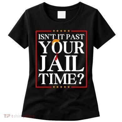 Isn’T It Past Your Jail Time Women's T-Shirt