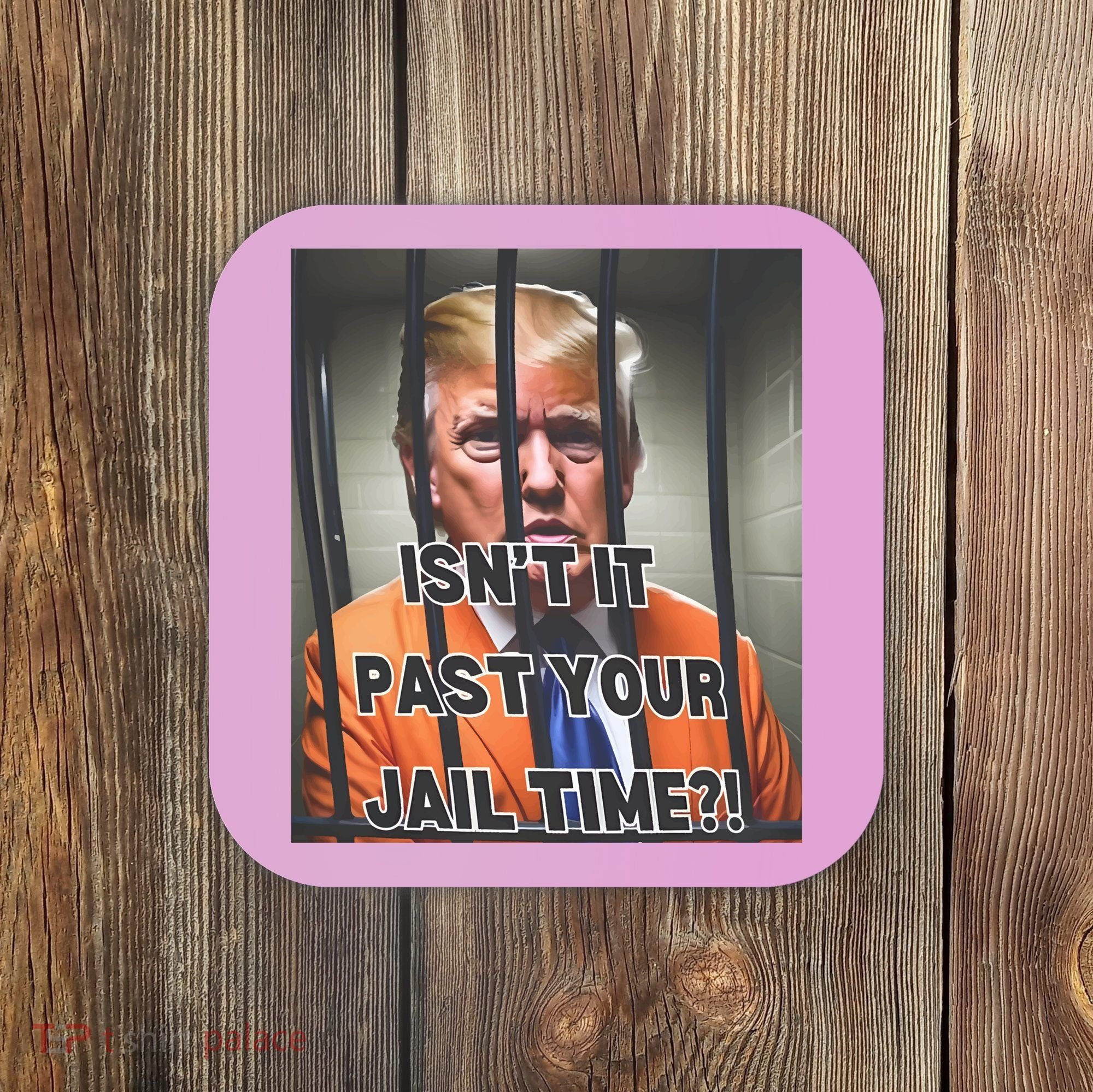 IsnT It Past Your Jail Time Coaster