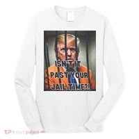 IsnT It Past Your Jail Time Long Sleeve Shirt thumb 0