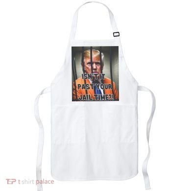 IsnT It Past Your Jail Time Apron