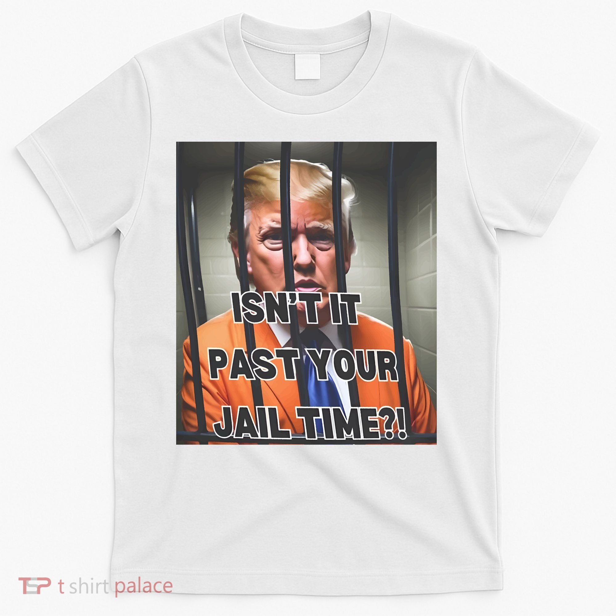 IsnT It Past Your Jail Time T-Shirt