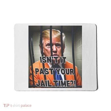 IsnT It Past Your Jail Time Mousepad