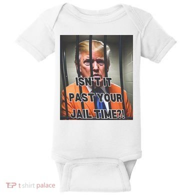 IsnT It Past Your Jail Time Baby Bodysuit