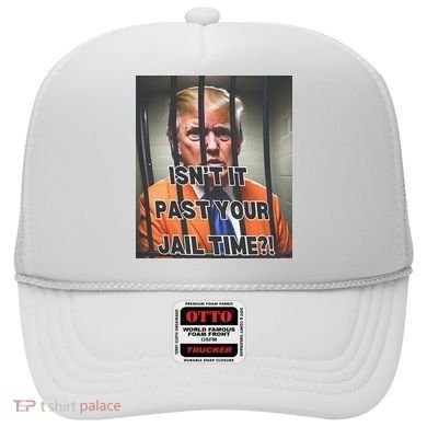 IsnT It Past Your Jail Time Hat