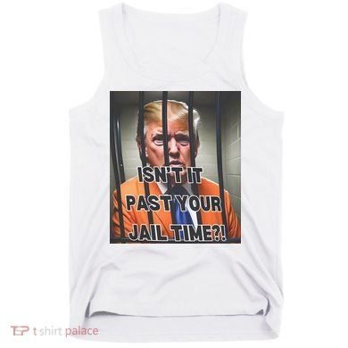 IsnT It Past Your Jail Time Tank Top