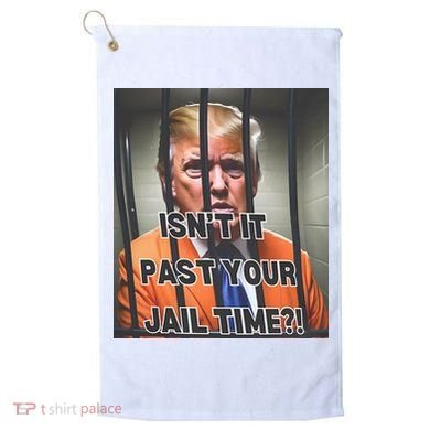 IsnT It Past Your Jail Time Golf Towel