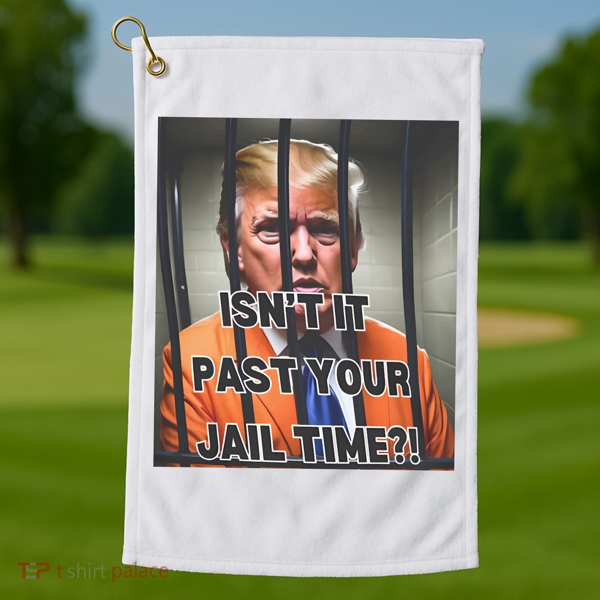 IsnT It Past Your Jail Time Golf Towel