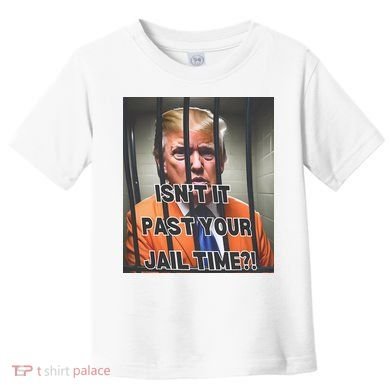 IsnT It Past Your Jail Time Toddler T-Shirt