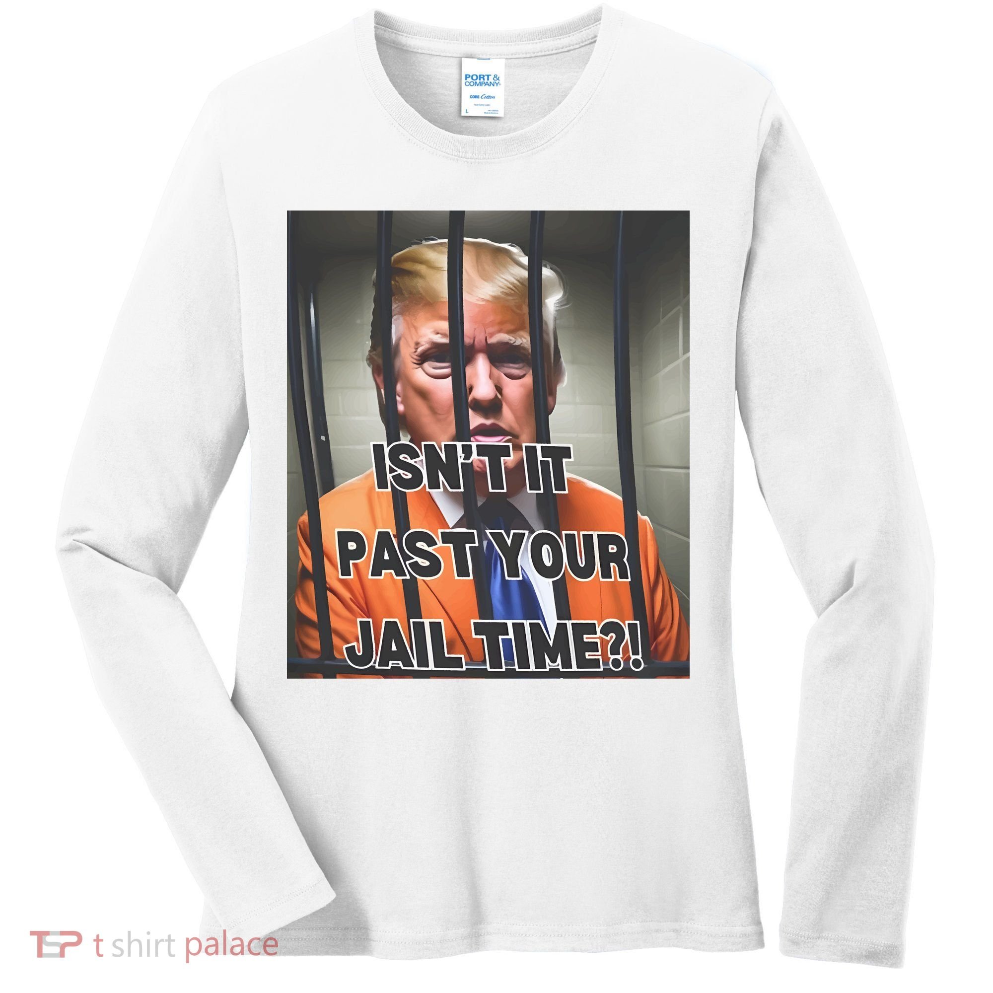 IsnT It Past Your Jail Time Women's Long Sleeve Shirt