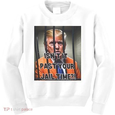 IsnT It Past Your Jail Time Kids Sweatshirt