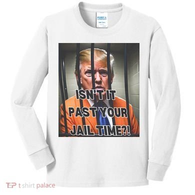 IsnT It Past Your Jail Time Kids Long Sleeve Shirt