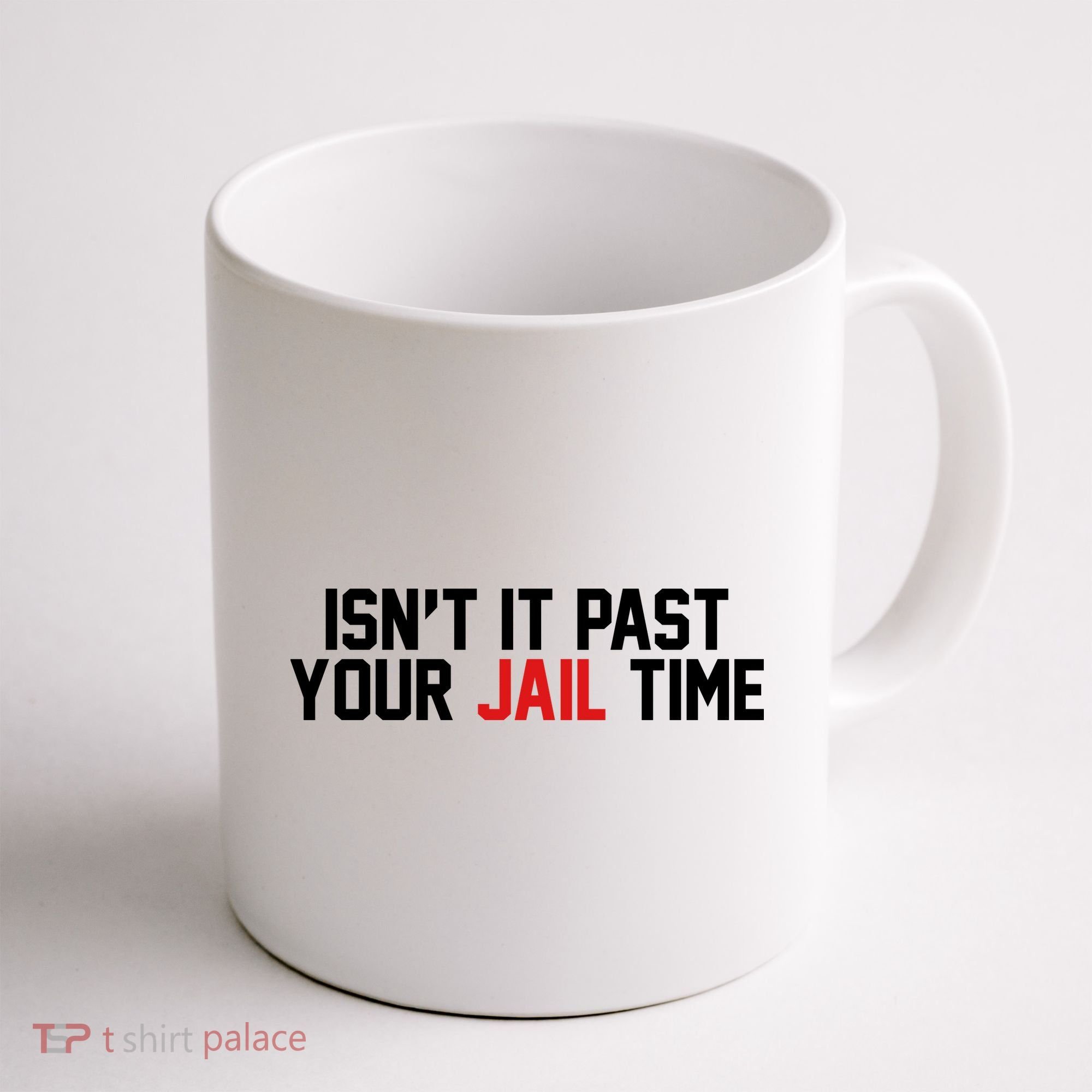 IsnT It Past Your Jail Time Coffee Mug